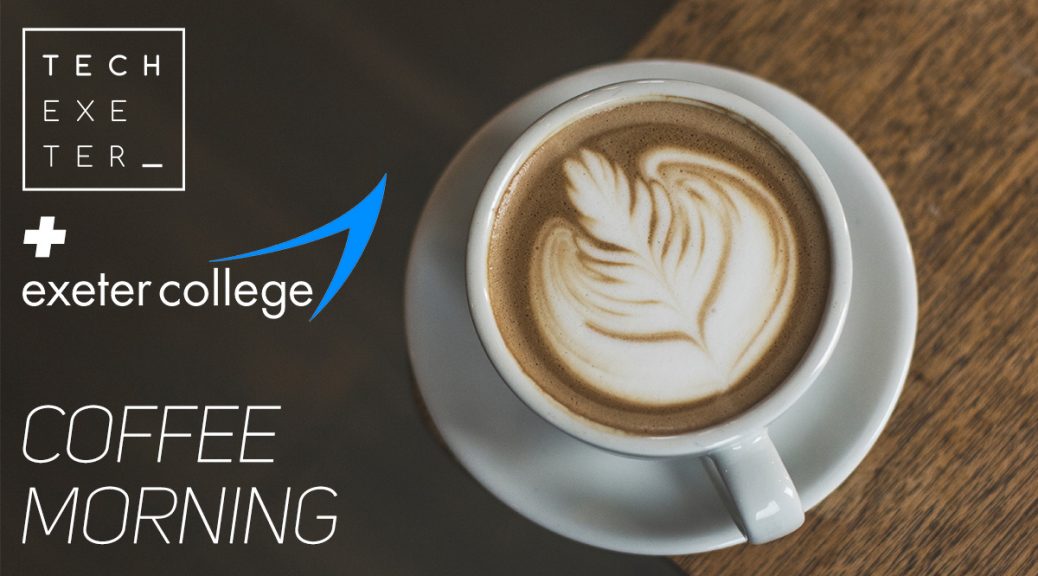 Exeter College Coffee Morning TechExeter
